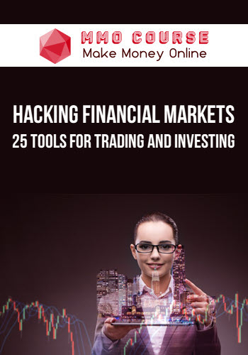 Hacking Financial Markets – 25 Tools For Trading and Investing