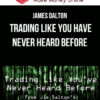 James Dalton – Trading Like You Have Never Heard Before
