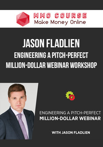 Jason Fladlien – Engineering A Pitch-Perfect Million-Dollar Webinar Workshop