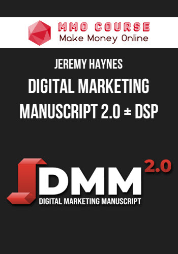 Jeremy Haynes – Digital Marketing Manuscript 2.0 + DSP