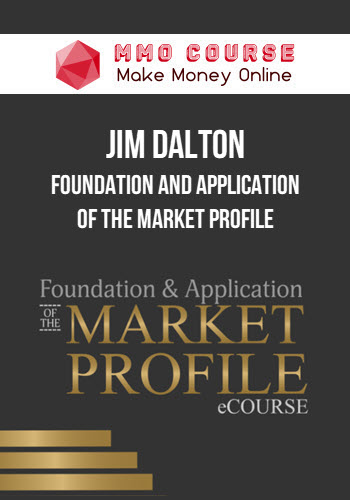 Jim Dalton – Foundation and Application of the Market Profile