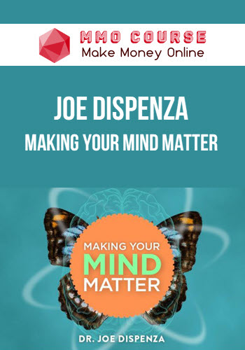 Joe Dispenza – Making Your Mind Matter