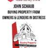 John Schaub – Buying Property From Owners & Lenders in Distress