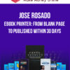 Jose Rosado – Ebook Printer: From Blank Page To Published Within 30 Days
