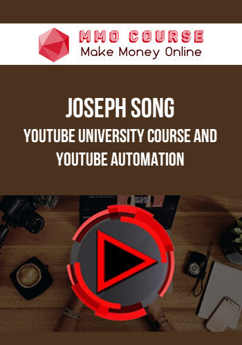 Joseph Song – YouTube University Course and YouTube Automation