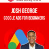 Josh George – Google Ads for Beginners