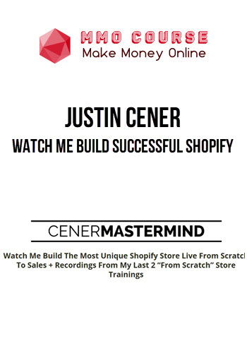 Justin Cener – Watch Me Build Successful Shopify