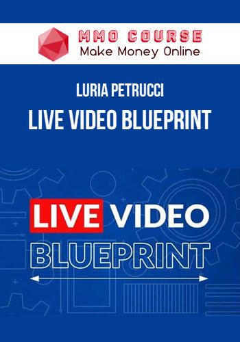 Luria Petrucci – LIVE Video Blueprint