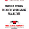 Marquis T. Robinson – Wholesale Mastery – The Art Of Wholesaling Real Estate