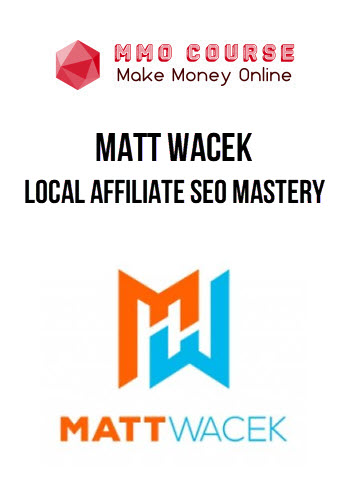 Matt Wacek – Local Affiliate SEO Mastery