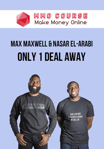 Max Maxwell & Nasar El-Arabi – Only 1 Deal Away