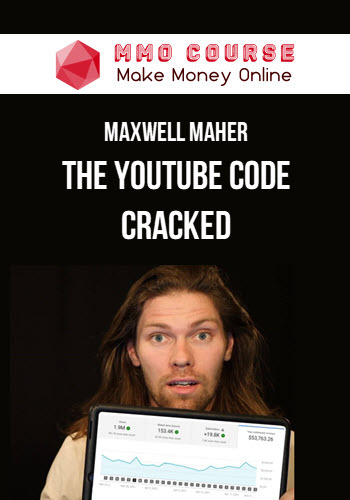 Maxwell Maher – The YouTube Code Cracked