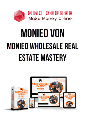 Monied Von – Monied Wholesale Real Estate Mastery