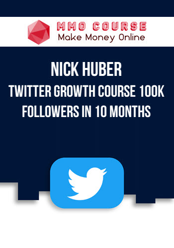 Nick Huber – Twitter Growth Course 100k Followers in 10 Months