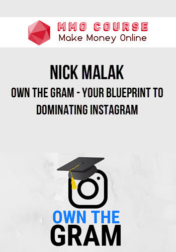 Nick Malak – Own The Gram – Your Blueprint To Dominating Instagram