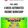 Paul James – 4 Week Automated Income Workshop