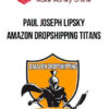 Paul Joseph Lipsky – Amazon Dropshipping Titans