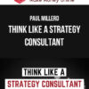 Paul Millerd – Think Like A Strategy Consultant