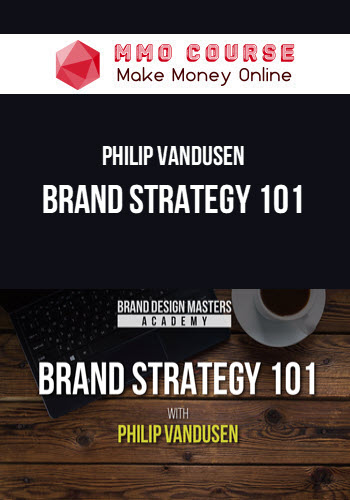 Philip Vandusen – Brand Strategy 101