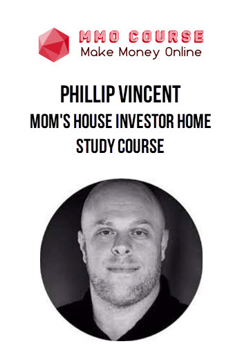 Phillip Vincent – Mom's House Investor Home study Course
