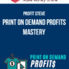 Profit Steve – Print on Demand Profits Mastery