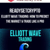 ReadySetCrypto – Elliott Wave Trading: How To Predict The Market & Trade Like A Pro