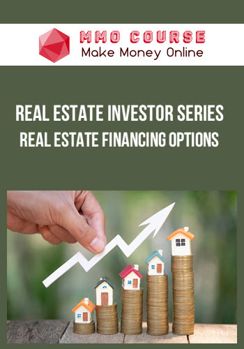 Real Estate Investor Series – Real Estate Financing Options