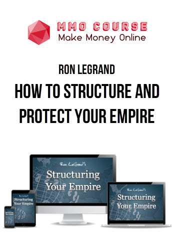 Ron Legrand – How To Structure And Protect Your Empire