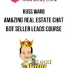 Russ Ward – Amazing Real Estate Chat Bot Seller Leads Course