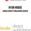 Ryan Hogue – Kindle Direct Publishing Course
