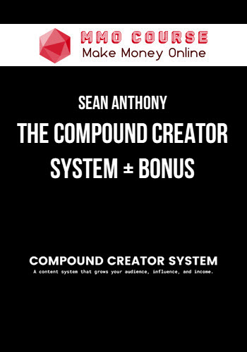 Sean Anthony – The Compound Creator System + Bonus