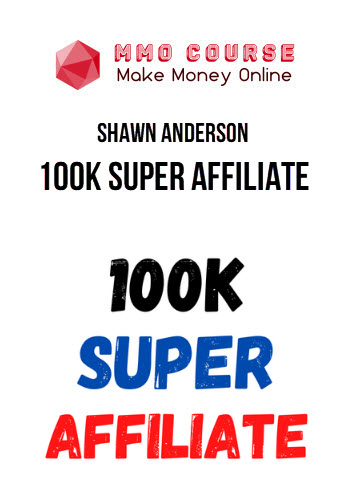 Shawn Anderson – 100K Super Affiliate