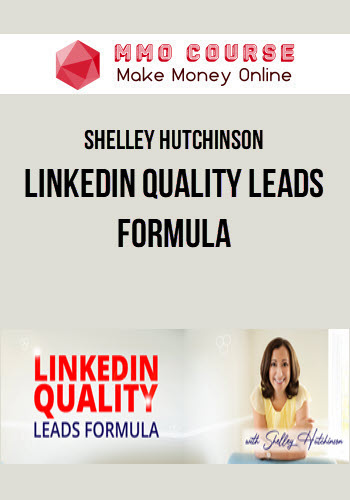 Shelley Hutchinson – LinkedIn Quality Leads Formula