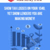 Show Tax Losses On Your 1040, Yet Show Lenders You Are Making Money!