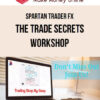 Spartan Trader FX – The Trade Secrets Workshop