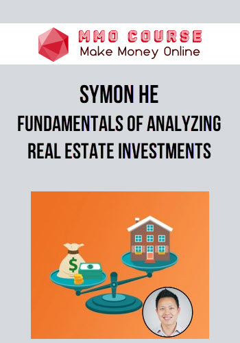 Symon He – Fundamentals Of Analyzing Real Estate Investments