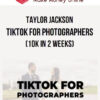 Taylor Jackson – TikTok for Photographers (10K in 2 Weeks)