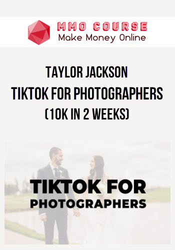 Taylor Jackson – TikTok for Photographers (10K in 2 Weeks)