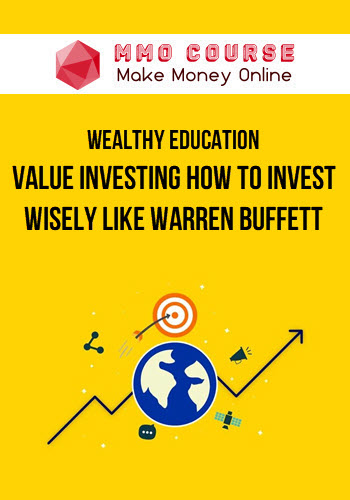 Wealthy Education – Value Investing How to Invest Wisely Like Warren Buffett