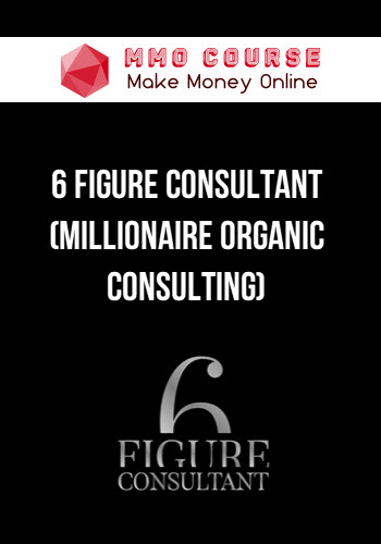 6 Figure Consultant (Millionaire Organic Consulting)