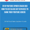 2018 YouTube Spider Crack BSO – How To Use Black Hat Services To RANK your YouTube Videos