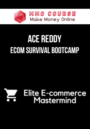 Ace Reddy – Ecom Survival Bootcamp