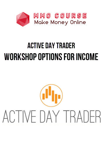 Active Day Trader – Workshop Options For Income