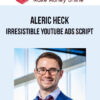 Aleric Heck – Irresistible YouTube Ads Script