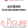Alex Becker – The Six Figure Webinar Formula