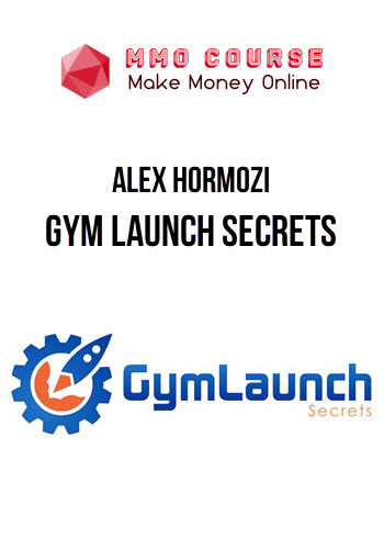 Alex Hormozi – Gym Launch Secrets