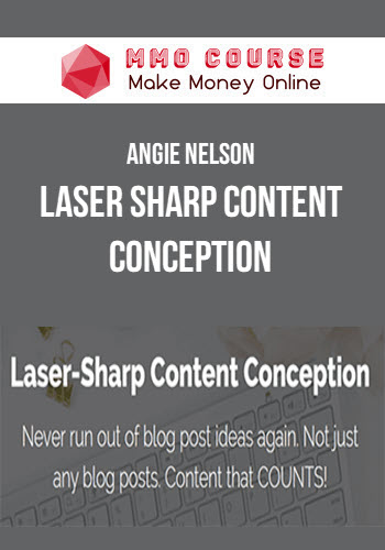 Angie Nelson – Laser Sharp Content Conception