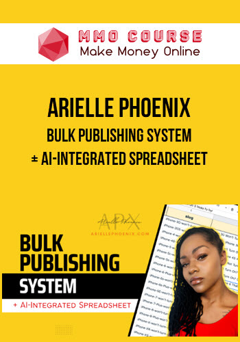 Arielle Phoenix – Bulk Publishing System + AI-Integrated Spreadsheet