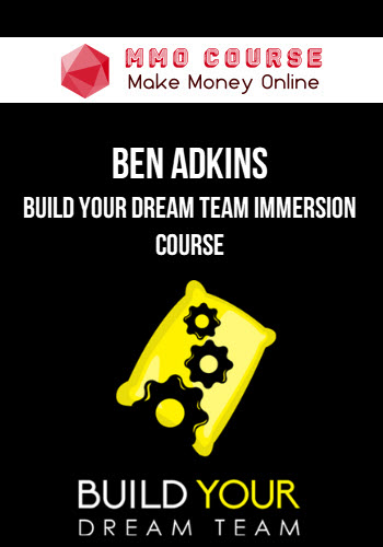 Ben Adkins – Build Your Dream Team Immersion Course