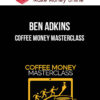 Ben Adkins – Coffee Money Masterclass